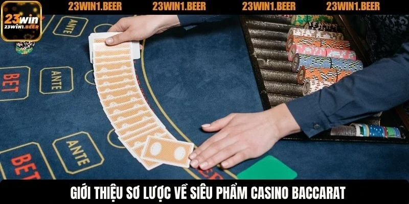 Giới thiệu sơ lược về siêu phẩm casino baccarat