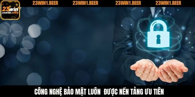 Công nghệ bảo mật luôn được nền tảng ưu tiên