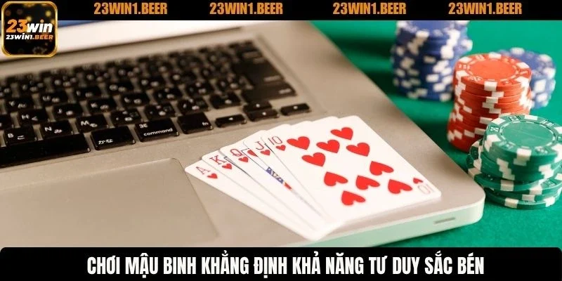 Chơi mậu binh khẳng định khả năng tư duy sắc bén