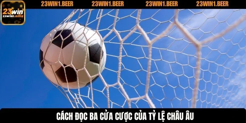 Cách đọc ba cửa cược của tỷ lệ châu Âu