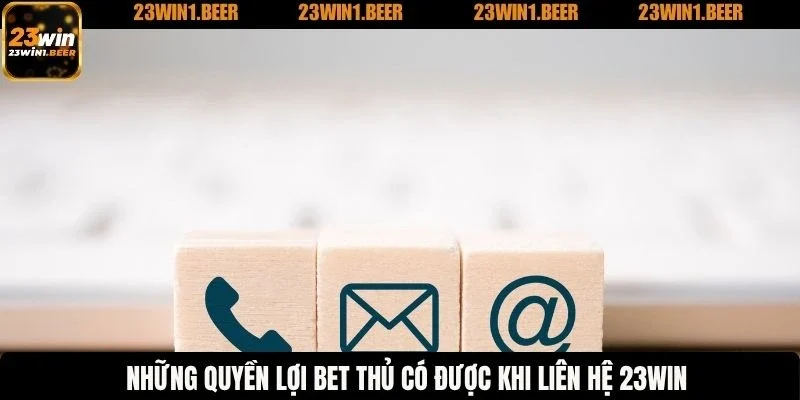 Những quyền lợi bet thủ có được khi liên hệ 23WIN