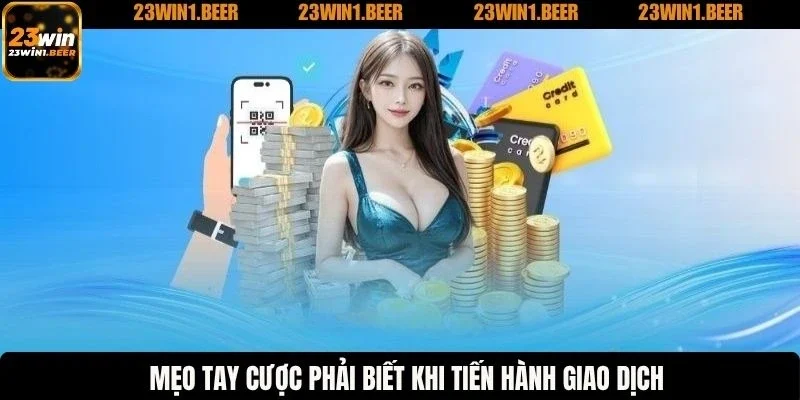 Mẹo tay cược phải biết khi tiến hành giao dịch
