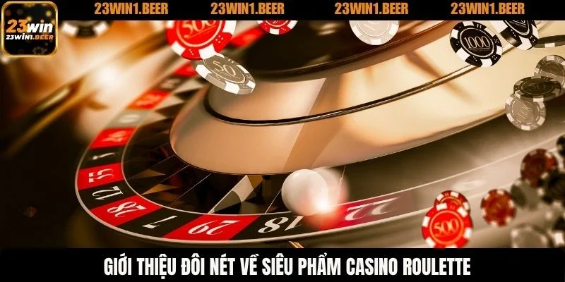 Giới thiệu đôi nét về siêu phẩm casino roulette