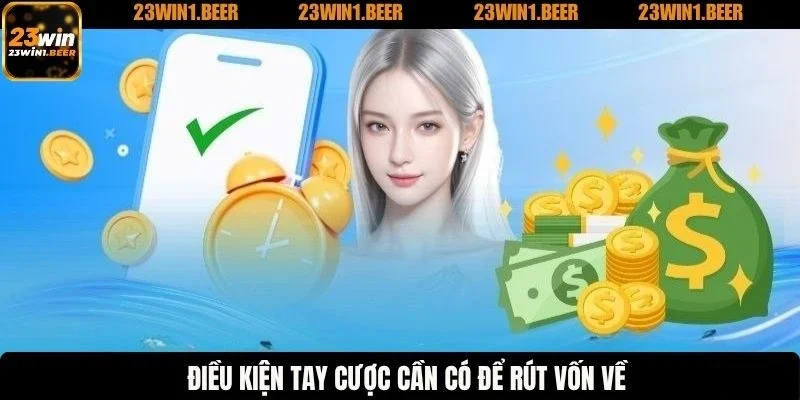 Điều kiện tay cược cần có để rút vốn về